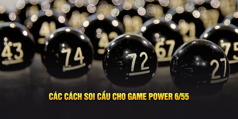 Các cách soi cầu cho game Power 6/55