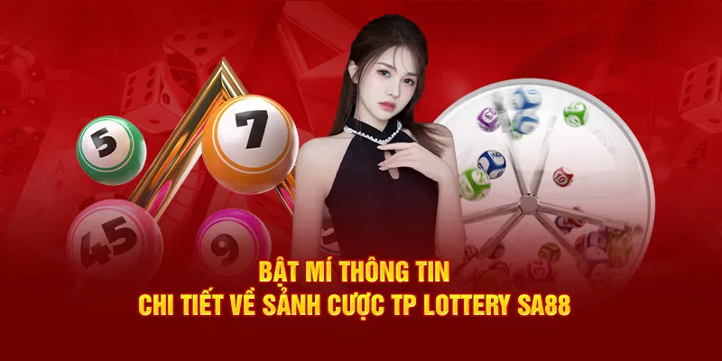 Bật mí thông tin chi tiết về sảnh cược TP Lottery Sa88