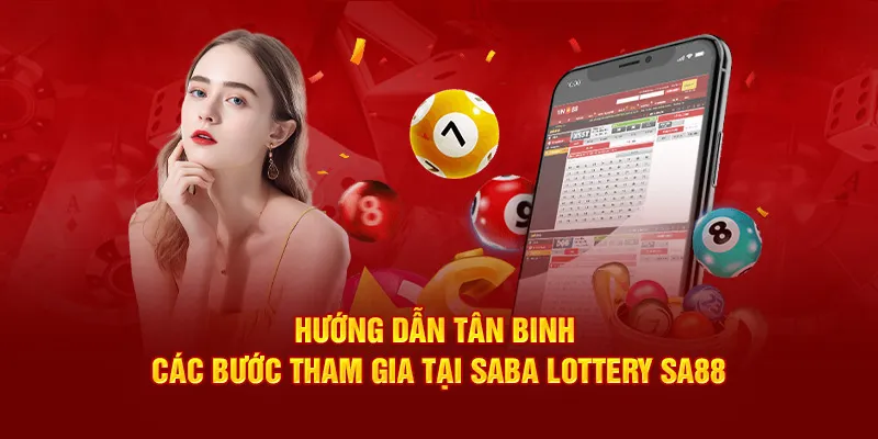 Hướng dẫn tân binh các bước tham gia tại Saba Lottery Sa88