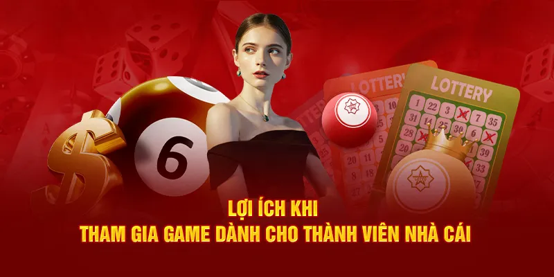 Lợi ích khi tham gia game dành cho thành viên nhà cái